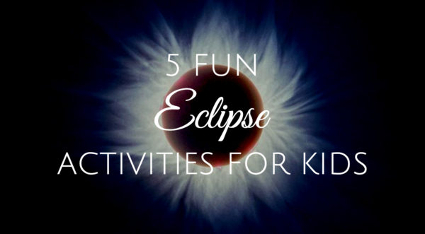 5 Fun Eclipse Activities for Kids