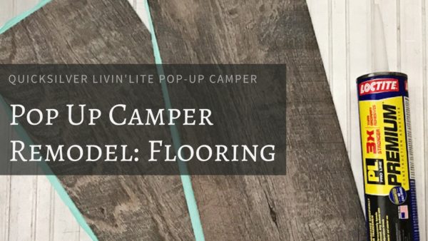 QuickSilver Livin’Lite Pop-Up Camper Remodel: Flooring