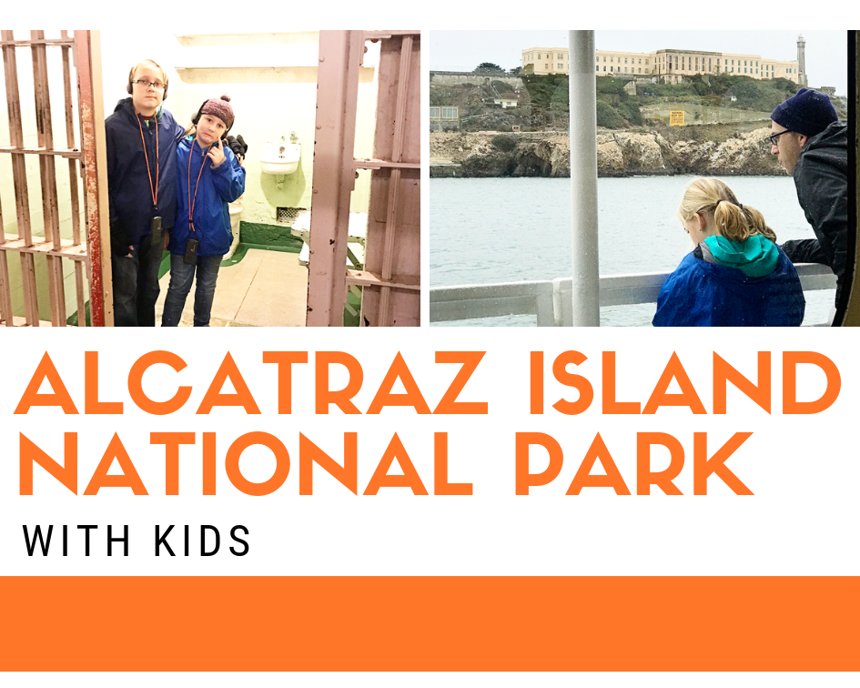 Alcatraz Island National Park with Kids